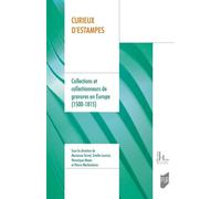 Curieux d'estampes Collections et collectionneurs de gravures en Europe (1500-1815) - Marianne Grivel - Presses Universitaires Rennes - broché - Beau livre