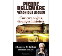 Veronique Le Guen, Pierre Bellemare – Curieux objets, étranges histoires – Broché – Flammarion