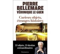 Veronique Le Guen, Pierre Bellemare – Curieux objets, étranges histoires – Broché – Flammarion