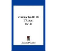 Curieux Traitte de L'Aiman (1712) D' Alence, Joachim (Auteur)