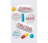 Curing Mad Truths - Rmi Brague - Longleaf Univ of Notre Dame du Lac - Livre en Anglais - Hardback Rmi BragueRmi Brague (Auteur)
