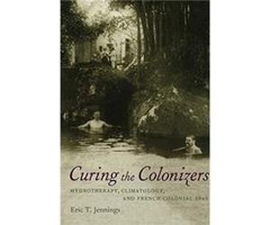 Curing the Colonizers by Eric T. Jennings Eric Thomas Jennings (Auteur)