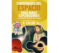 Curiosidades del espacio para niños exploradores: Ilustraciones y actividades para descubrir el espacio y sus misterios