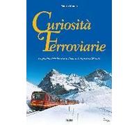 Curiosità Ferroviarie. Originalità Delle Ferrovie In Italia, In Europa E Nel Mondo
