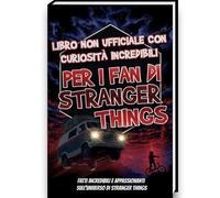 Curiosità Incredibili per i Fan di Stranger Things - Stranger Things Libro con Segreti, Teorie e Sorprese sulla Serie | Stranger Things Gadget