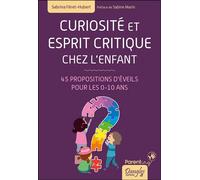 Curiosité et esprit critique chez l'enfant - 45 propositions d'éveils pour les 0-10 ans - Sabrina Féret-Hubert - Dangles - broché - Guide
