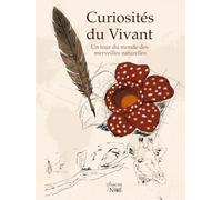 Curiosités du vivant: Tour du monde des merveilles naturelles