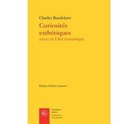 Curiosités esthétiques Charles Baudelaire (Auteur), Henri Lemaitre (Editeur du volume), Dolf Oehler (Contributions)