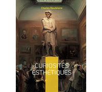 Curiosités esthétiques: un recueil de textes de critique d'art du poète français Charles Baudelaire, paru posthumément en 1868.
