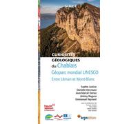 Curiosités géologiques du Chablais géoparc mondial UNESCO - entre Léman et Mont-Blanc Entre Léman et Mont-Blanc - Sophie Justice - B.r.g.m. Eds - broché - Guide