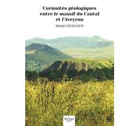 Curiosités Géologiques Entre Le Massif Du Cantal Et L'aveyron