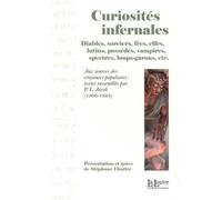 Curiosités Infernales - Diables, Sorciers, Fées, Elfes, Lutins, Possédés, Vampires, Spectres, Loup-Garous, Etc