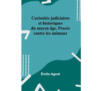 Curiosités Judiciaires Et Historiques Du Moyen Âge. Procès Contre Les Animaux