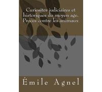 Curiosites judiciaires et historiques du moyen age. Proces contre les animaux