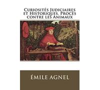Curiosités Judiciaires et Historiques. Procès contre les Animaux