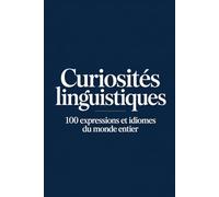Curiosités linguistiques: 100 expressions et idiomes fascinants venus du monde entier