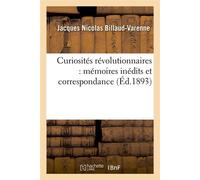 Curiosités révolutionnaires : mémoires inédits et correspondance (Éd.1893) - Jacques Nicolas Billaud-Varenne - Hachette Bnf - broché - Livre