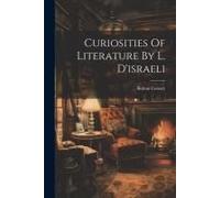 Curiosities Of Literature By L. D'israeli
