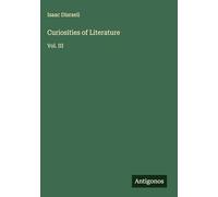 Curiosities of Literature: Vol. III