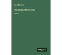 Curiosities of Literature: Vol. III