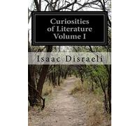 Curiosities of Literature Volume I