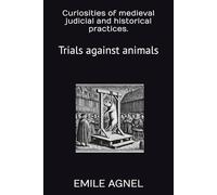 Curiosities of medieval judicial and historical practices. Trials against animals