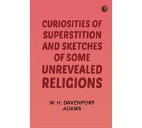 Curiosities of Superstition, and Sketches of Some Unrevealed Religions