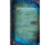 Curiosities of Superstition: And Sketches of Some Unrevealed Religions