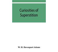 Curiosities Of Superstition, And Sketches Of Some Unrevealed Religions