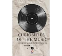 CURIOSITIES OF THE MUSIC: Unusual and hidden stories