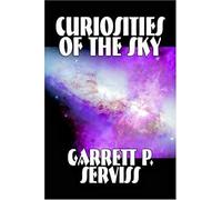 Curiosities Of The Sky By Garrett P. Serviss, Science, Astronomy