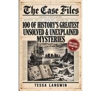 Curiosity Doesn't Retire The Case Files: 100 of History's Greatest Unsolved & Unexplained Mysteries