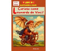 Curioso come Leonardo da Vinci!: Curiosità a colori per giovani menti. 5-11 anni