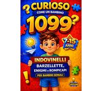 Curioso come un Bambino 1099 Indovinelli, Barzellette, Enigmi e Rompicapi: 5 libri in 1 per Bambini e Ragazzi Geniali da 7 a 15 Anni - Giochi Intelligenti per Stimolare la Mente Divertendosi.