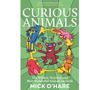 Curious Animals Incredible Animal Facts for Kids: Strange Creatures, Surprising Secrets and Mind-Blowing Nature Trivia - Mick OHare - Bedford Square Publishers - ebook (ePub) - Livre