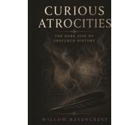 Curious Atrocities: The Dark Side Of Obscured History