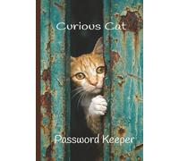 Curious Cat Password Keeper: Secure Internet Address and Password Organizer/ Login Tracker Journal for Cat Lovers/ 6x9 Size, 110 Pages: Keep Your Online Secrets Safe & Organized
