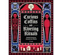 Curious Coffins and Riveting Rituals Death Practices Around the World - YY Liak - Chronicle Books LLC - ebook (ePub) - Livre