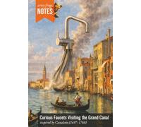 Curious Faucets Visiting the Grand Canal: An Artsy Surreal Notebook for Imaginative Thinkers - Inspired by Canaletto (1697-1768), Who Thankfully Never Dealt with Oversized Kitchen Hardware