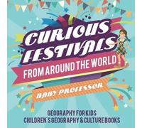 Curious Festivals From Around The World - Geography For Kids Children's Geography & Culture Books