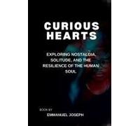 Curious Hearts, Exploring Nostalgia, Solitude, And The Resilience Of The Human Soul