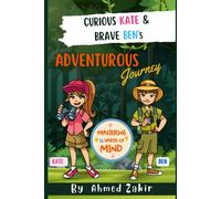 Curious Kate & Brave Ben's Adventurous Journey: Nurturing The 16 Habits Of Mind
