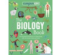 Curious Kids: the Biology Book: Discover the Wondrous Living World!