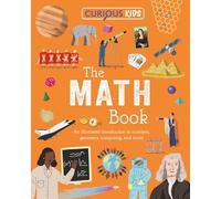 Curious Kids: the Math Book: An Illustrated Introduction to Numbers, Geometry, Computing, and More!