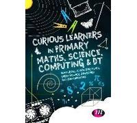 Curious Learners In Primary Maths, Science, Computing And Dt