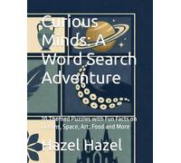 Curious Minds: A Word Search Adventure: 20 Themed Puzzles with Fun Facts on Oceans, Space, Art, Food and More