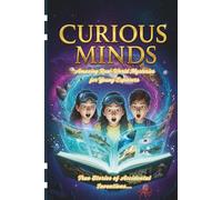 Curious Minds: Amazing Real-World Mysteries for Young Explorers: True Stories of Accidental Inventions, Space Secrets, and Nature’s Magic!