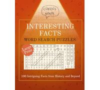 curious minds - interesting facts word search puzzles: 100 Large Print Word Search Puzzles About Art, Science, Geography, Finance, Physics, and History