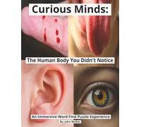 Curious Minds: The Human Body You Didn't Notice: A Word Find Puzzle Book of Hidden Functions and Everyday Wonders