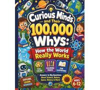 Curious Minds & Their 100,000 Whys: How the World Really Works
